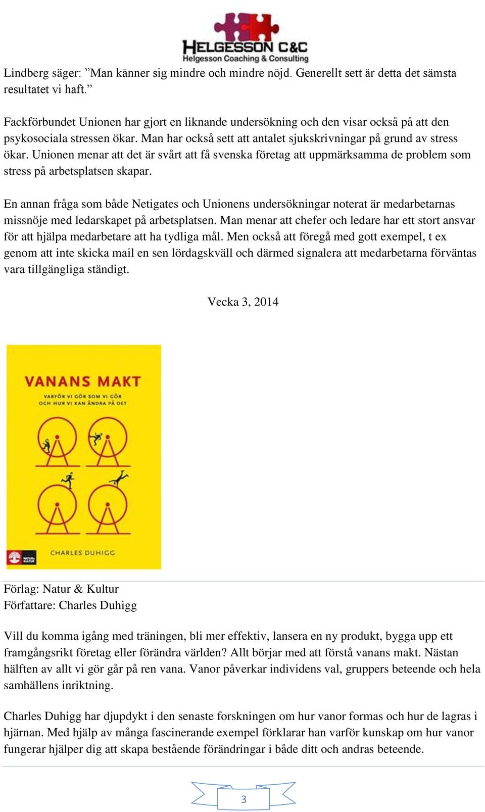 Unionen menar att det är svårt att få svenska företag att uppmärksamma de problem som stress på arbetsplatsen skapar.