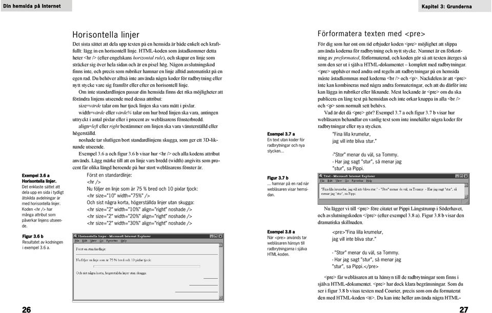 Det sista sättet att dela upp texten på en hemsida är både enkelt och kraftfullt: lägg in en horisontell linje.