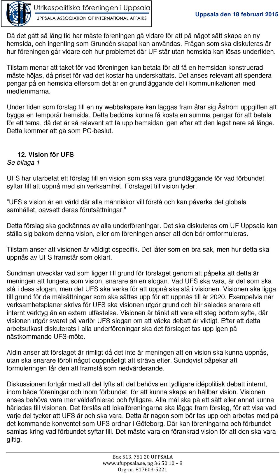 Tilstam menar att taket för vad föreningen kan betala för att få en hemsidan konstruerad måste höjas, då priset för vad det kostar ha underskattats.