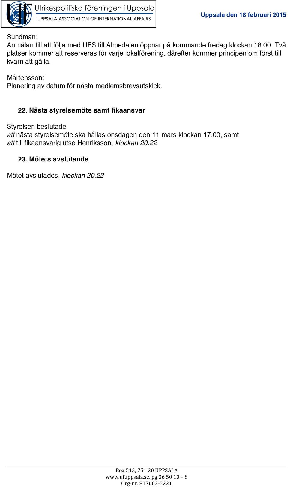 Mårtensson: Planering av datum för nästa medlemsbrevsutskick. 22.