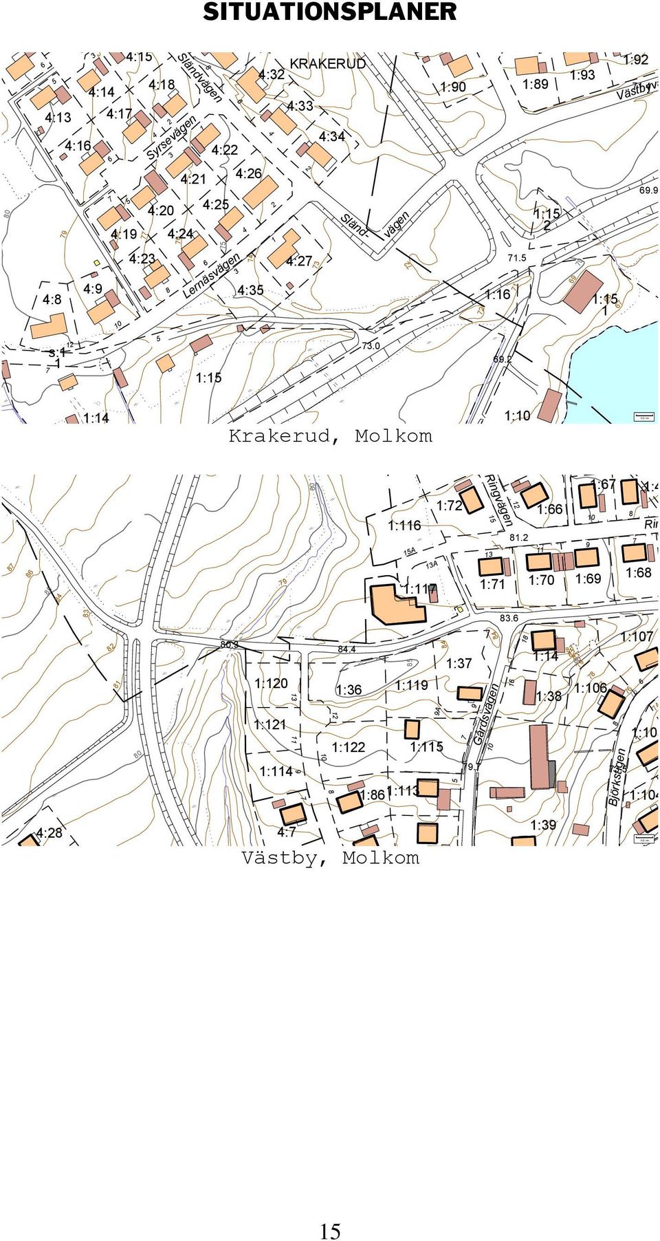 . 0 Stekelvägen Syrsevägen Sländvägen Lernäsvägen vägen Sländ- Västbyvägen s: : : : : :