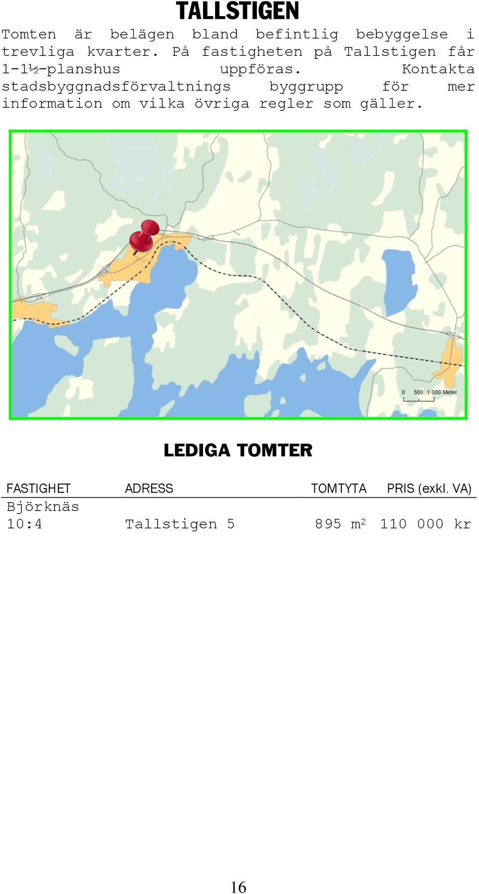 Kontakta stadsbyggnadsförvaltnings byggrupp för mer information om vilka övriga