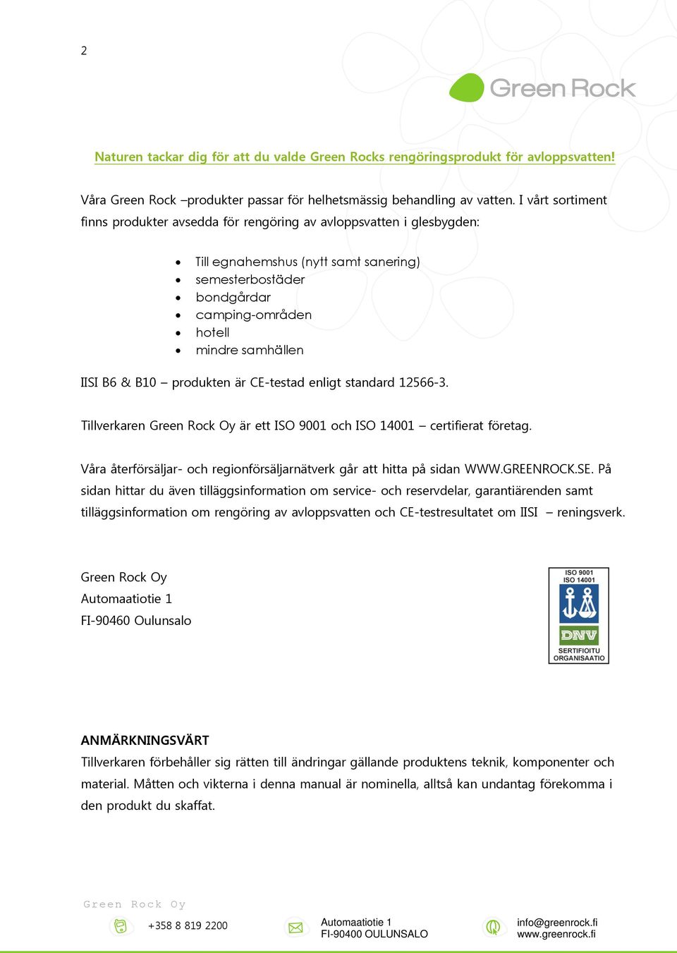 & B10 produkten är CE-testad enligt standard 12566-3. Tillverkaren är ett ISO 9001 och ISO 14001 certifierat företag. Våra återförsäljar- och regionförsäljarnätverk går att hitta på sidan WWW.