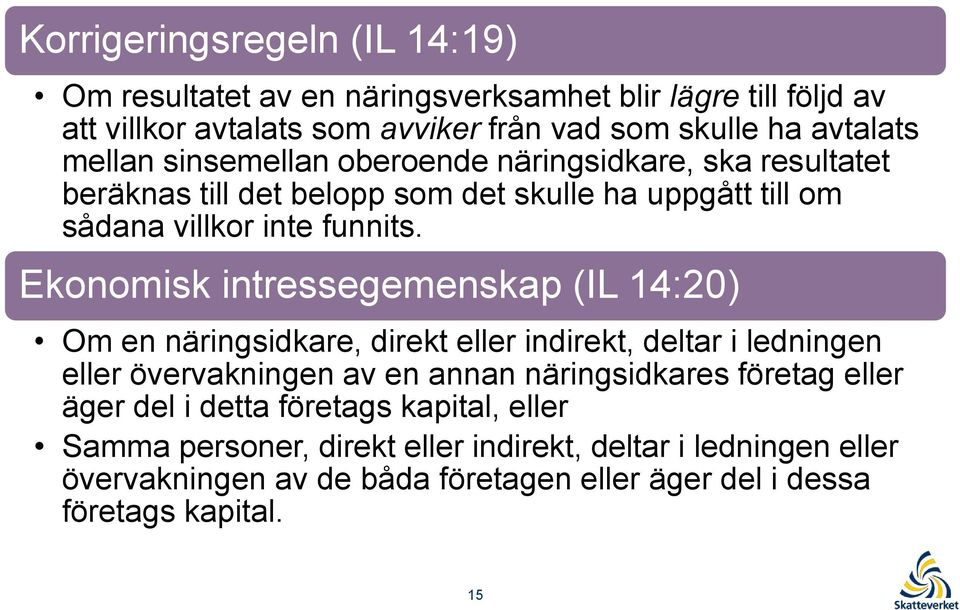 Ekonomisk intressegemenskap (IL 14:20) Om en näringsidkare, direkt eller indirekt, deltar i ledningen eller övervakningen av en annan näringsidkares företag eller