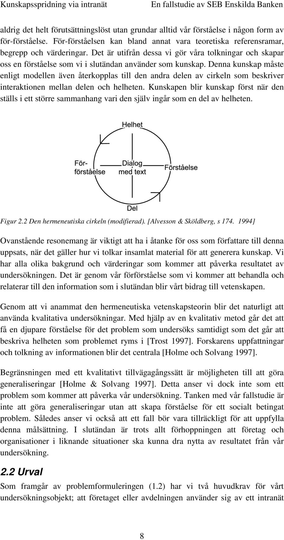 Denna kunskap måste enligt modellen även återkopplas till den andra delen av cirkeln som beskriver interaktionen mellan delen och helheten.