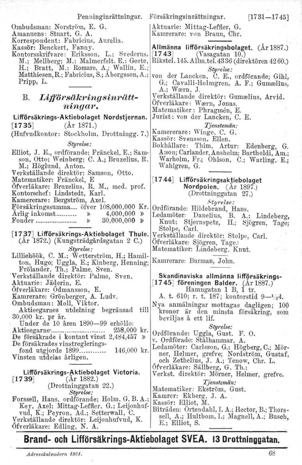 '[1735] (År 1871.) (Hufvudkontor: Stockholrn, Drottningg. 7.) Elliot, J. E., ordförande: Fränckel, E.; Samson, Otto; Weinberg: C. A.; Bruzelius, R. M.; Höglund. Anton.