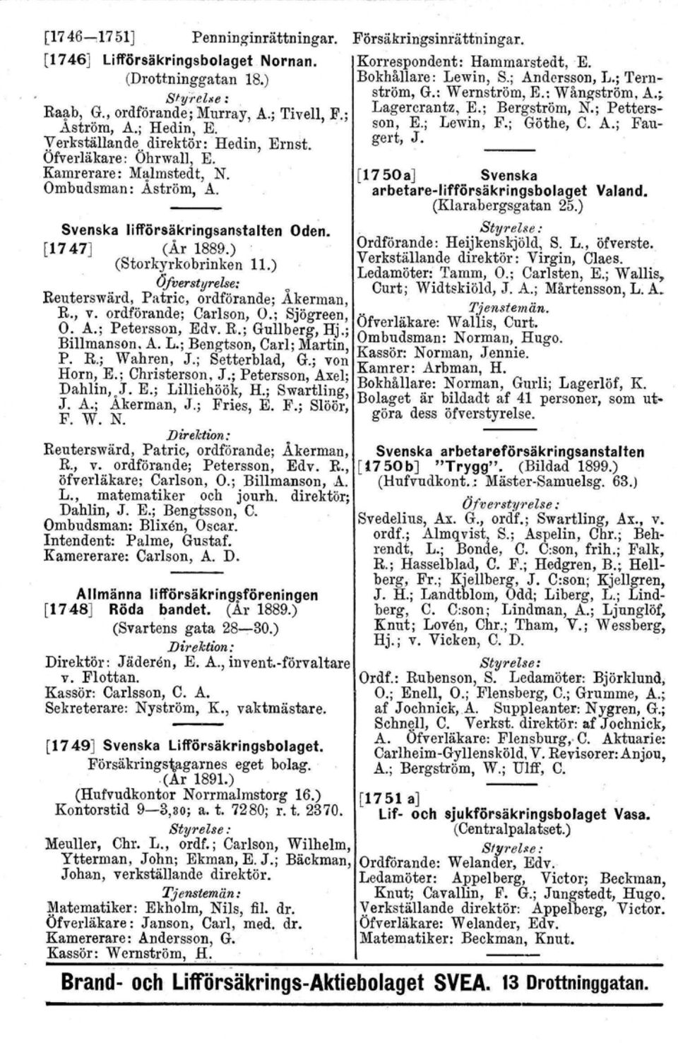 : Wernström, E.: Wångström, A.~ Lagercrantz, E.; Bergström, N.; Pettersson, E.; Lewin, F.; Göthe, C. A.; Fangert, J. [1750aJ Svenska arbetare-iifförsäkringsbolaget (Klarabergsgatan 25.) Valand.