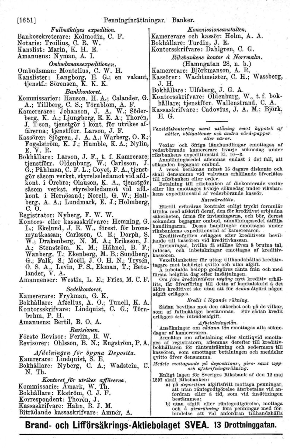 Karnererare. Johanson, J. A. W.; Söderberg, K. A.; Ljungberg, E. E. A.; Thoren, J. T:son, tjenstgör i kont. för utrikes affärerna; tjenstförr, Larson, J. F. Kassörer: Sjögren, J. A. A.; Warberg, O. E.; Fogelström, K.