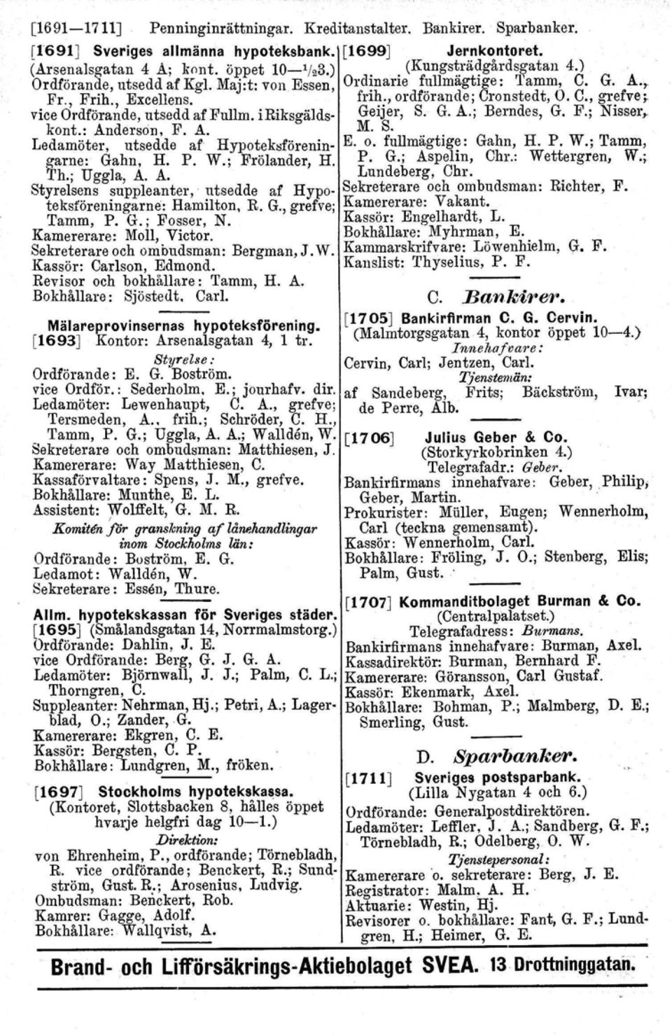 iriksgälds- Geijer, S. G. A.; Berndes, G. F.; Nisser, kont.: Anderson, F. A. M. S..., Ledamöter, utsedde af Hypoteksförenin- E. o. fullmagtlg~: Gahn, H. P. W.; Tamm, garne: Gahn, H. P. W.; Frölander, H.