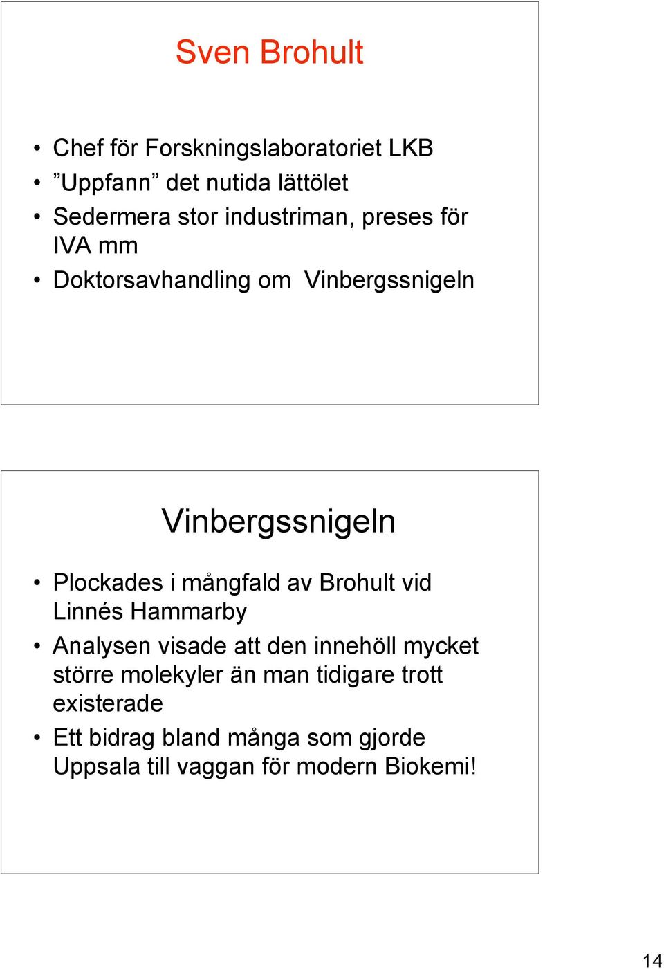 mångfald av Brohult vid Linnés Hammarby Analysen visade att den innehöll mycket större molekyler