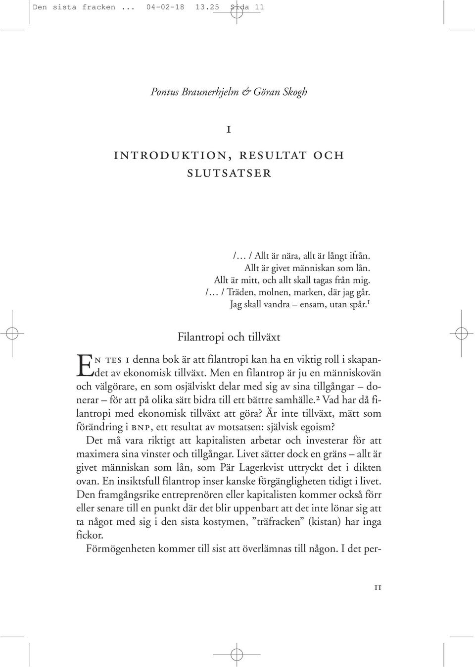 1 Filantropi och tillväxt EN TES I denna bok är att filantropi kan ha en viktig roll i skapandet av ekonomisk tillväxt.