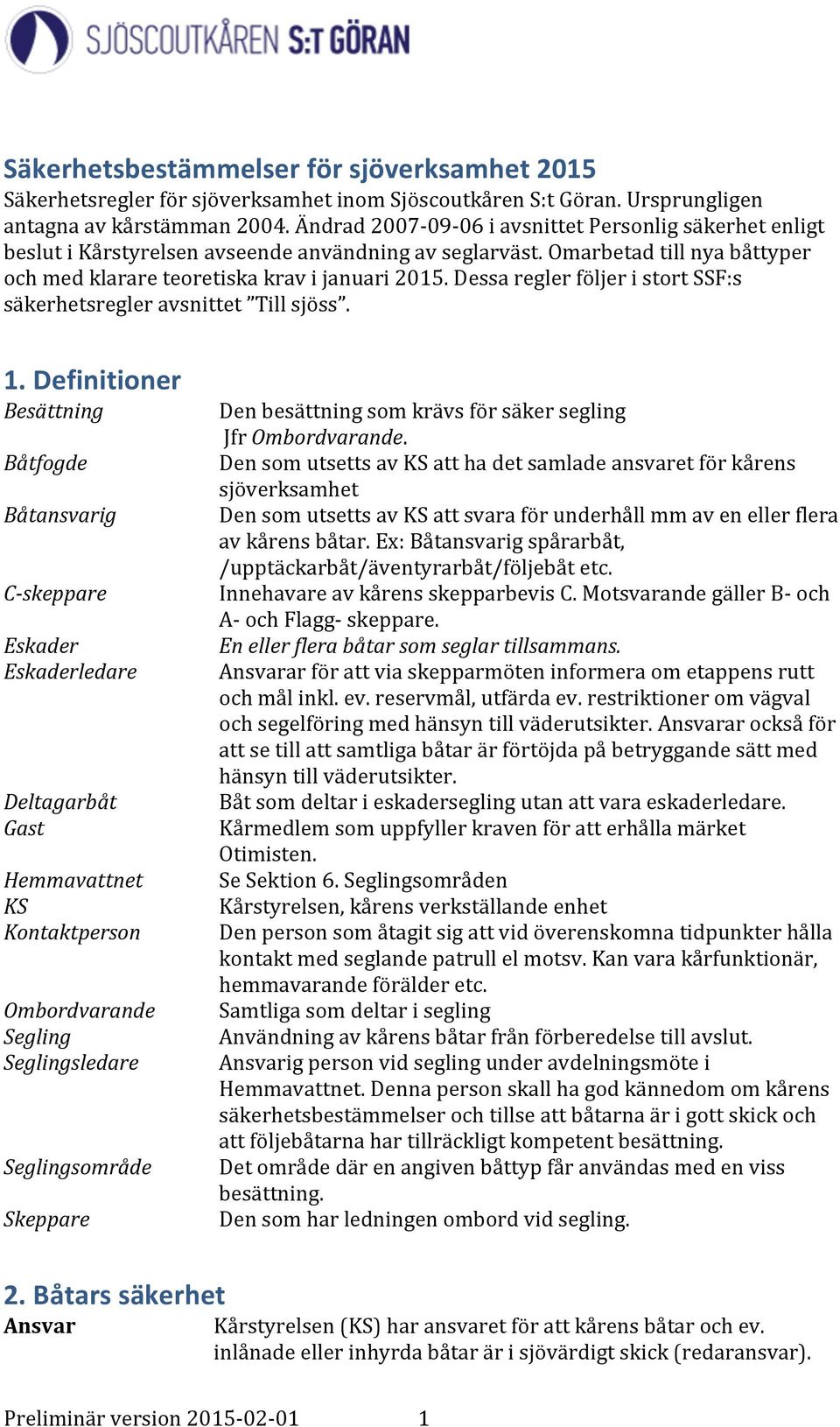 Dessa regler följer i stort SSF:s säkerhetsregler avsnittet Till sjöss. 1.