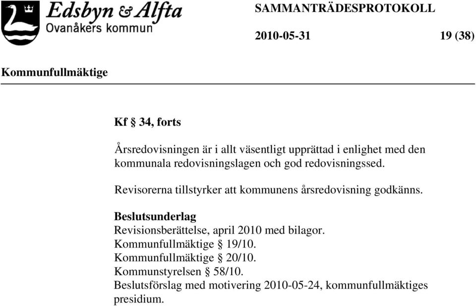 Revisorerna tillstyrker att kommunens årsredovisning godkänns.