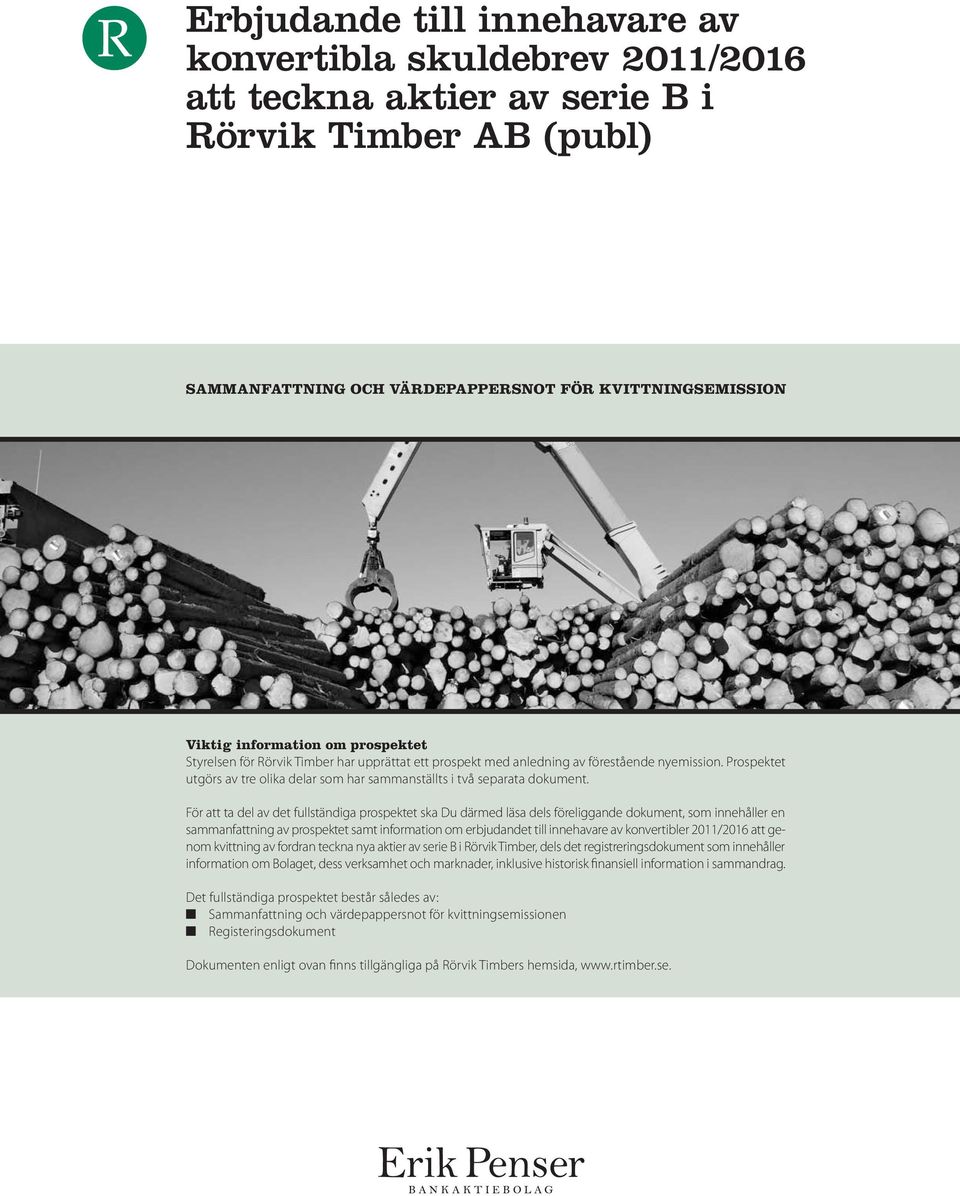 För att ta del av det fullständiga prospektet ska Du därmed läsa dels föreliggande dokument, som innehåller en sammanfattning av prospektet samt information om erbjudandet till innehavare av