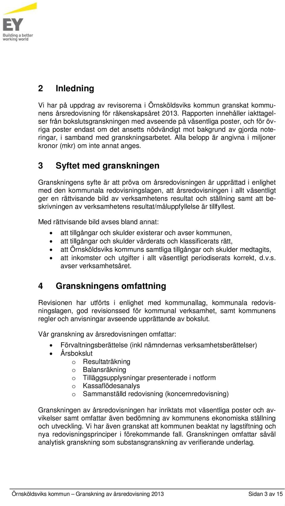 granskningsarbetet. Alla belopp är angivna i miljoner kronor (mkr) om inte annat anges.