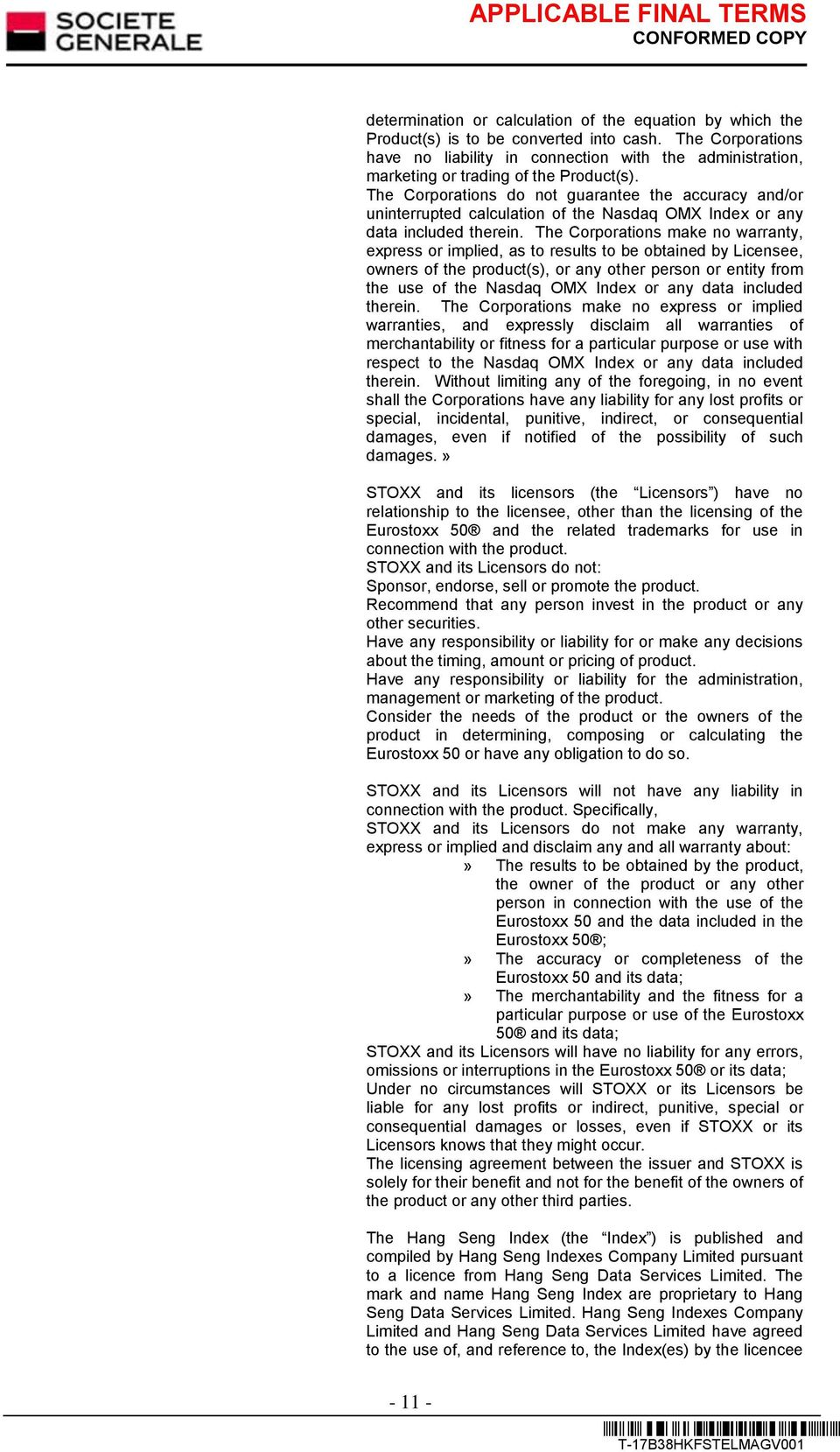 The Corporations do not guarantee the accuracy and/or uninterrupted calculation of the Nasdaq OMX Index or any data included therein.