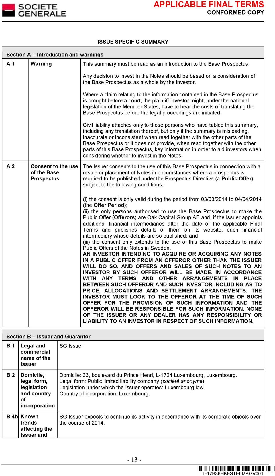 Where a claim relating to the information contained in the Base Prospectus is brought before a court, the plaintiff investor might, under the national legislation of the Member States, have to bear