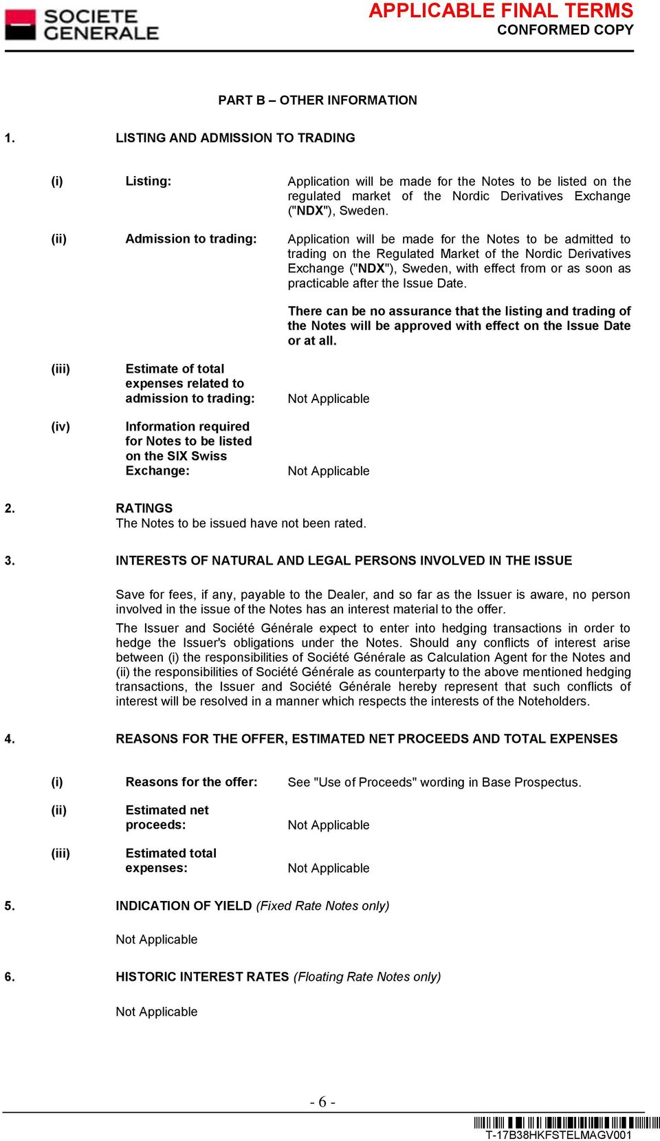 (ii) Admission to trading: Application will be made for the Notes to be admitted to trading on the Regulated Market of the Nordic Derivatives Exchange ("NDX"), Sweden, with effect from or as soon as