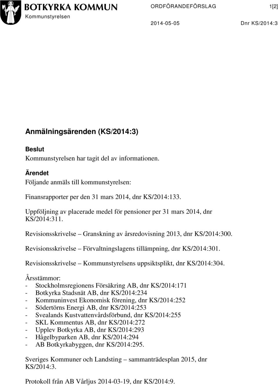 Revisionsskrivelse Granskning av årsredovisning 2013, dnr KS/2014:300. Revisionsskrivelse Förvaltningslagens tillämpning, dnr KS/2014:301.