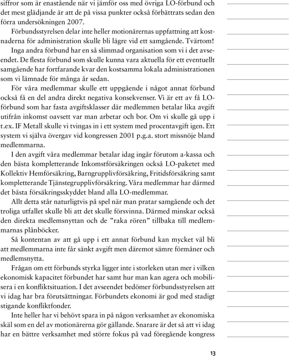 Inga andra förbund har en så slimmad organisation som vi i det avseendet.
