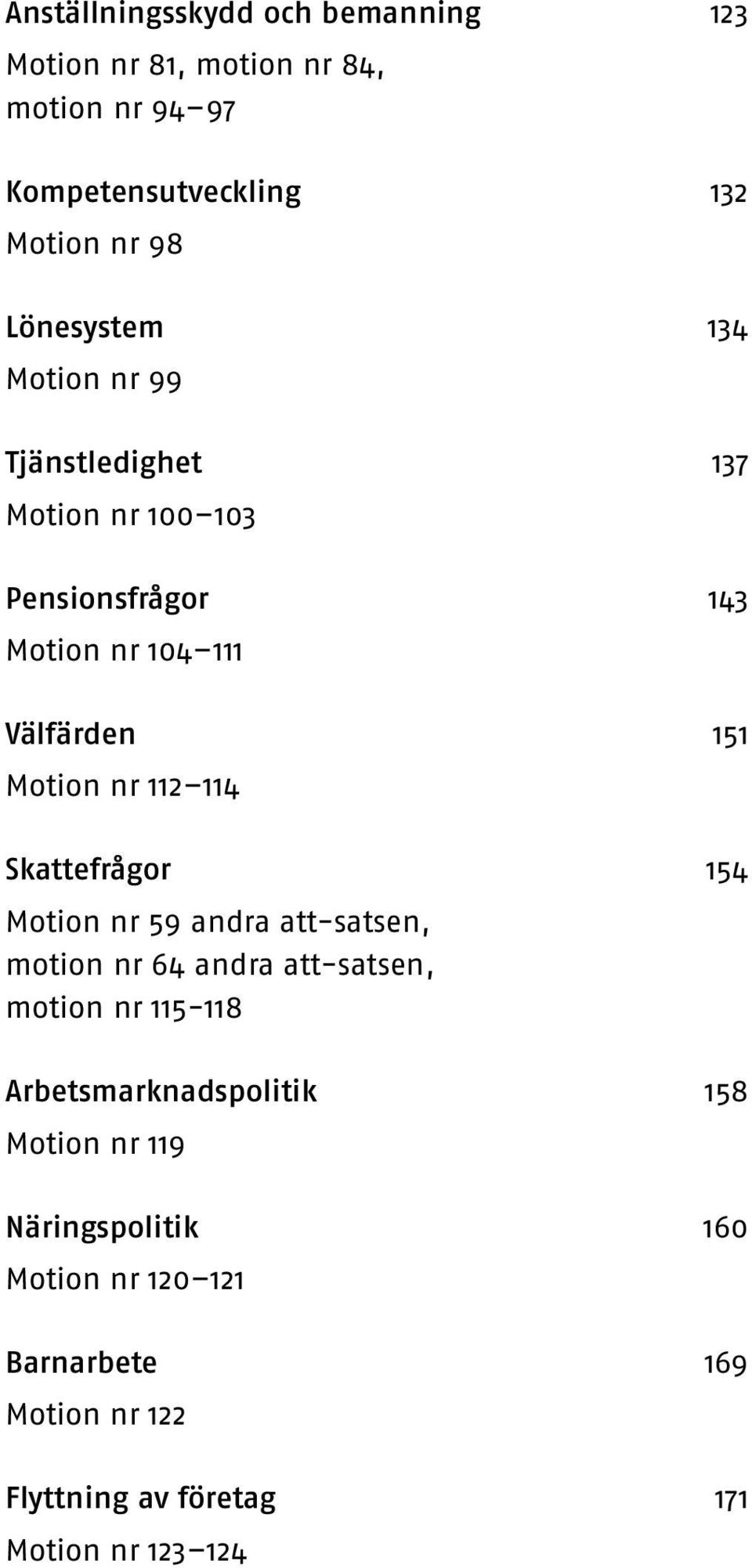 nr 112 114 Skattefrågor 154 Motion nr 59 andra att-satsen, motion nr 64 andra att-satsen, motion nr 115-118