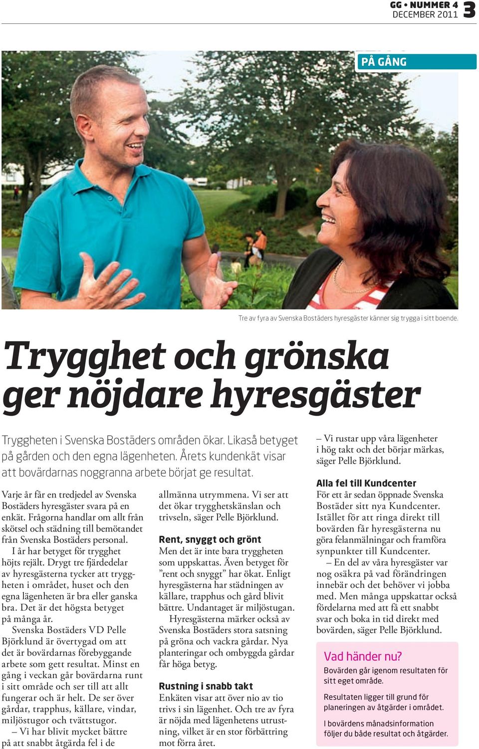 Varje år får en tredjedel av Svenska Bostäders hyresgäster svara på en enkät. Frågorna handlar om allt från skötsel och städning till bemötandet från Svenska Bostäders personal.