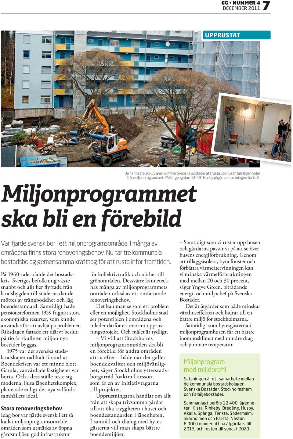 Nu tar tre kommunala bostadsbolag gemensamma krafttag för att rusta inför framtiden. På 960-talet rådde det bostadskris.