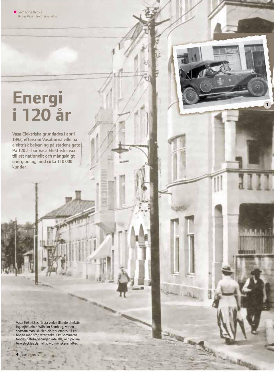 På 120 år har Vasa Elektriska växt till ett nationellt och mångsidigt energibolag, med cirka 110 000 kunder.