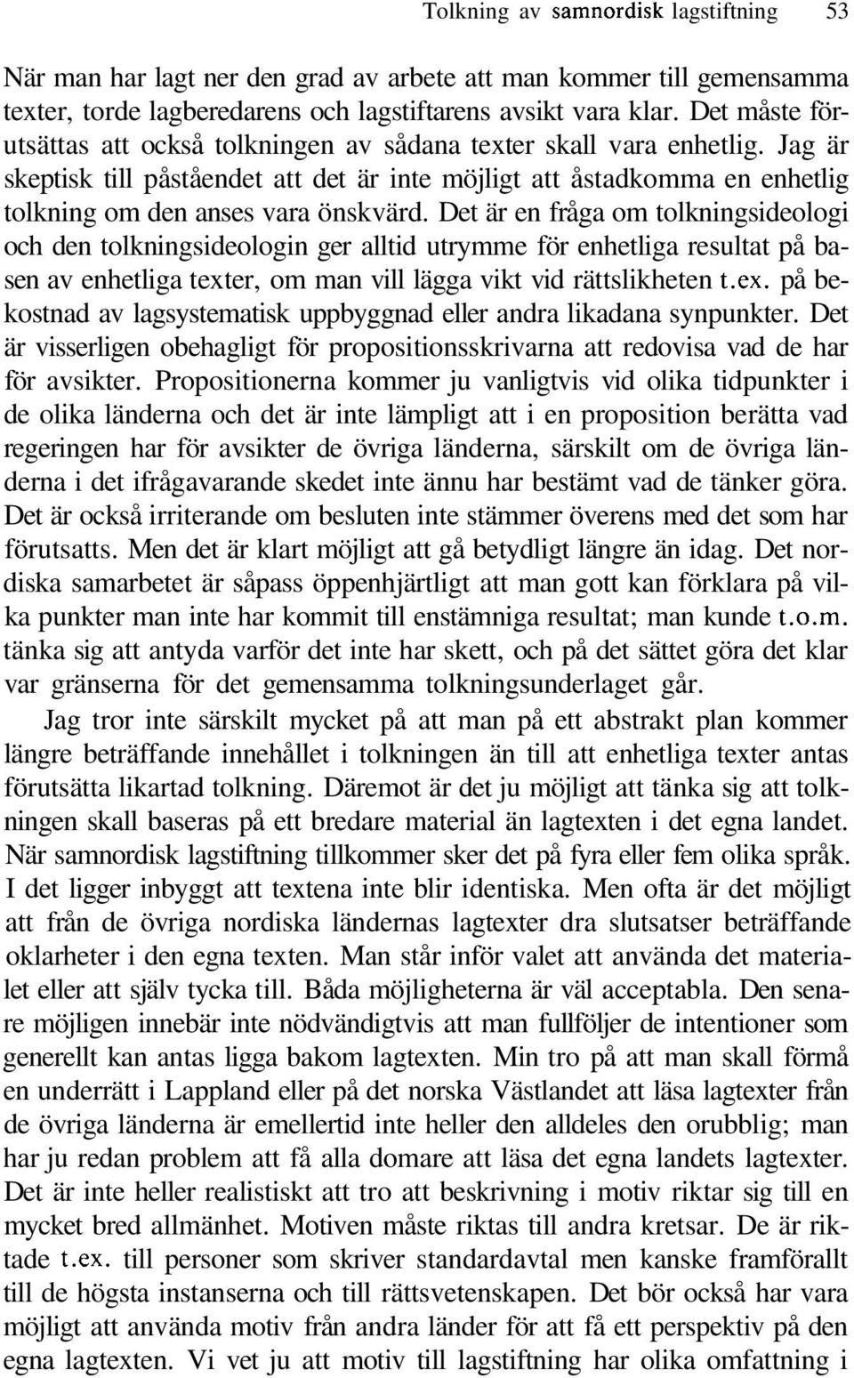 Det är en fråga om tolkningsideologi och den tolkningsideologin ger alltid utrymme för enhetliga resultat på basen av enhetliga text