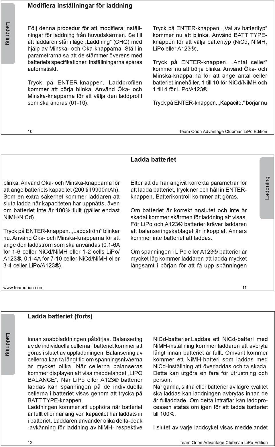 Inställningarna sparas automatiskt. Tryck på ENTER-knappen. Laddprofilen kommer att börja blinka. Använd Öka- och Minska-knapparna för att välja den laddprofil som ska ändras (01-10).