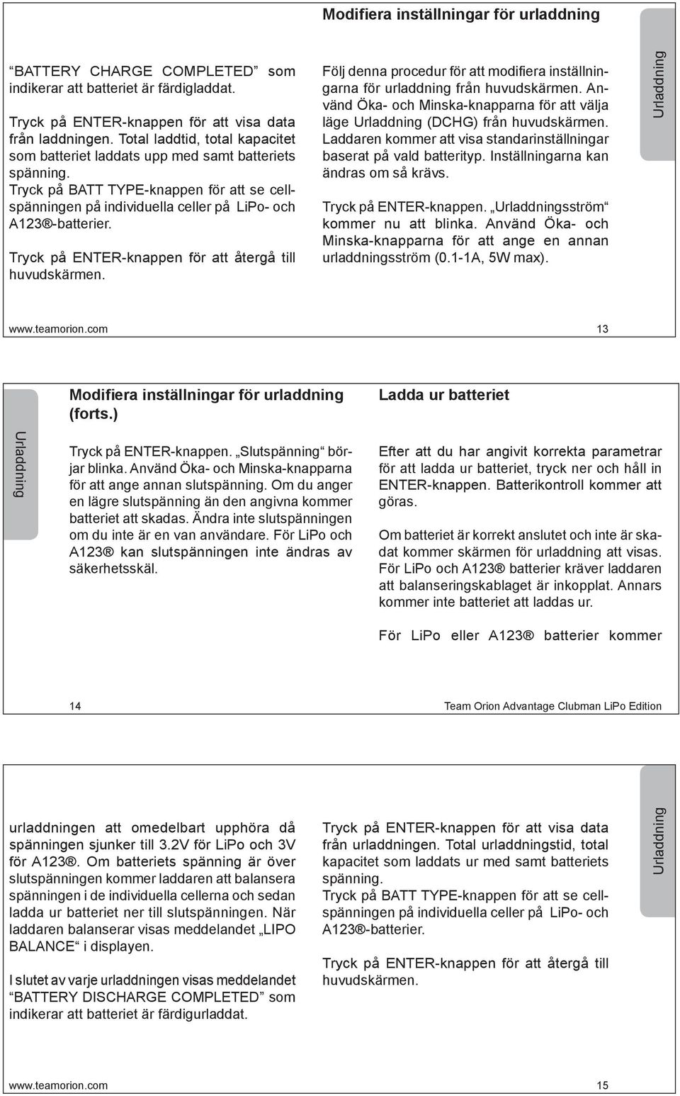 Tryck på ENTER-knappen för att återgå till huvudskärmen. Följ denna procedur för att modifiera inställningarna för urladdning från huvudskärmen.