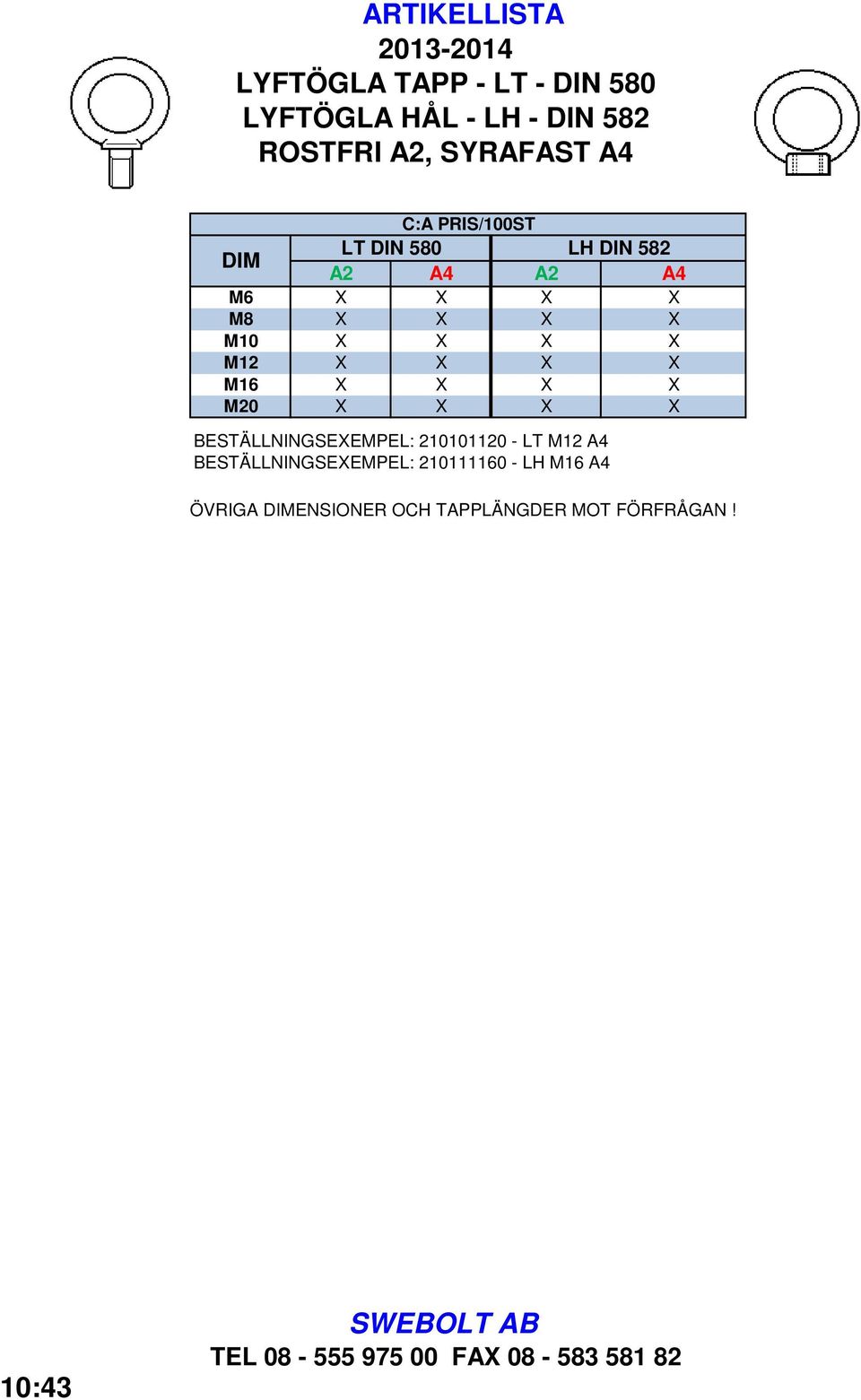 BESTÄLLNINGSEEMPEL: 210101120 - LT M12 A4 BESTÄLLNINGSEEMPEL: 210111160 - LH M16 A4