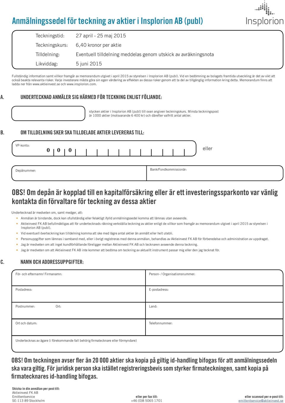 Vid en bedömning av bolagets framtida utveckling är det av vikt att också beakta relevanta risker.