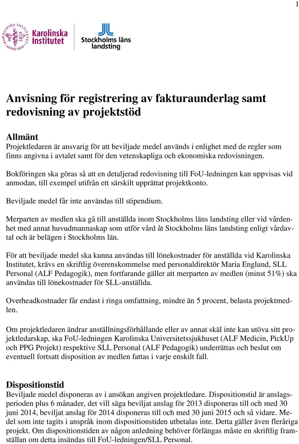 Bokföringen ska göras så att en detaljerad redovisning till FoU-ledningen kan uppvisas vid anmodan, till exempel utifrån ett särskilt upprättat projektkonto.