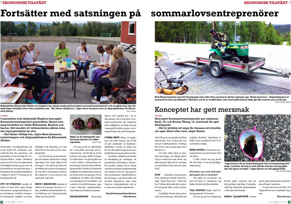 Foto: Privat I samarbete med delprojekt Ungdom konceptet Sommarlovsentreprenör genomförts. Denna satsning fortsätter nu i både Strömsund, Krokom Lierne.
