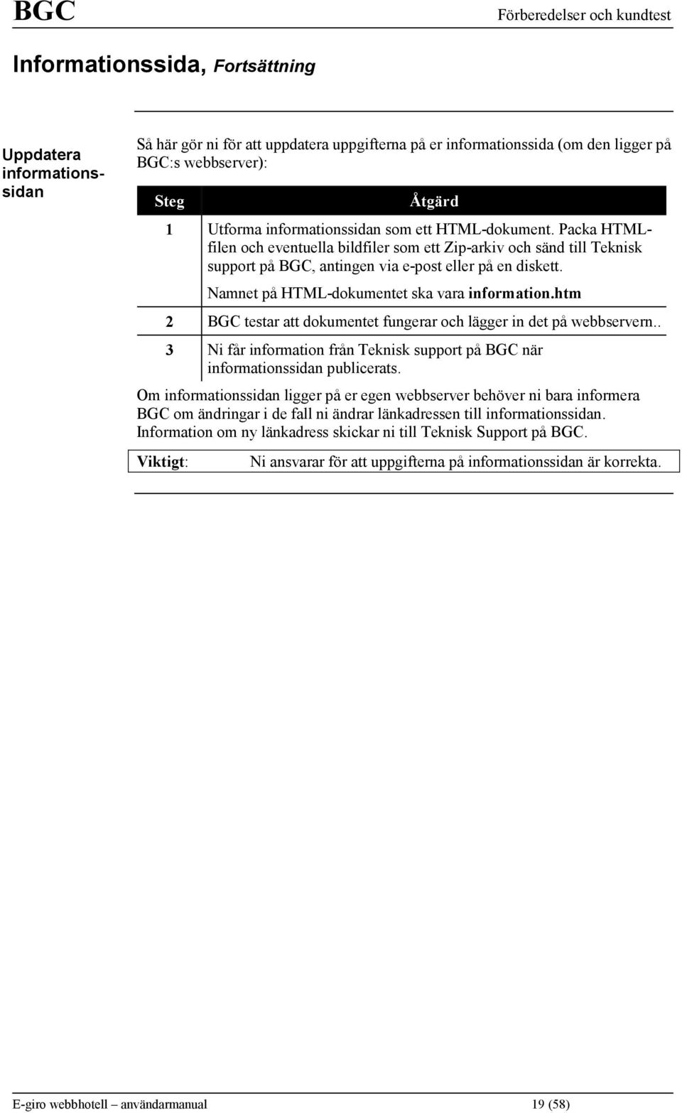 Namnet på HTML-dokumentet ska vara information.htm 2 BGC testar att dokumentet fungerar och lägger in det på webbservern.