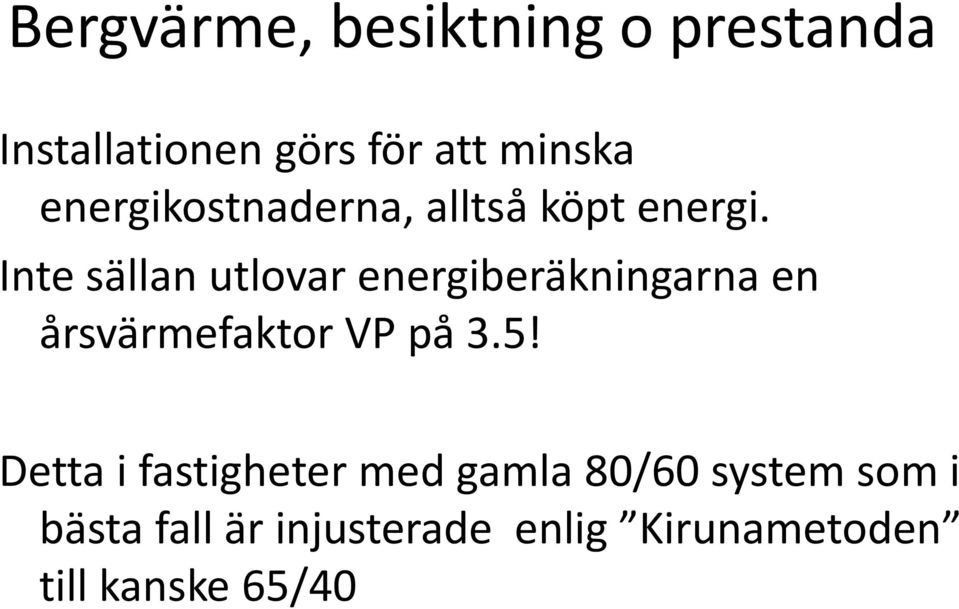 Inte sällan utlovar energiberäkningarna en årsvärmefaktor VP på 3.5!