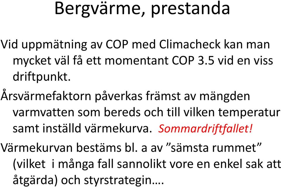 Årsvärmefaktorn påverkas främst av mängden varmvatten som bereds och till vilken temperatur samt