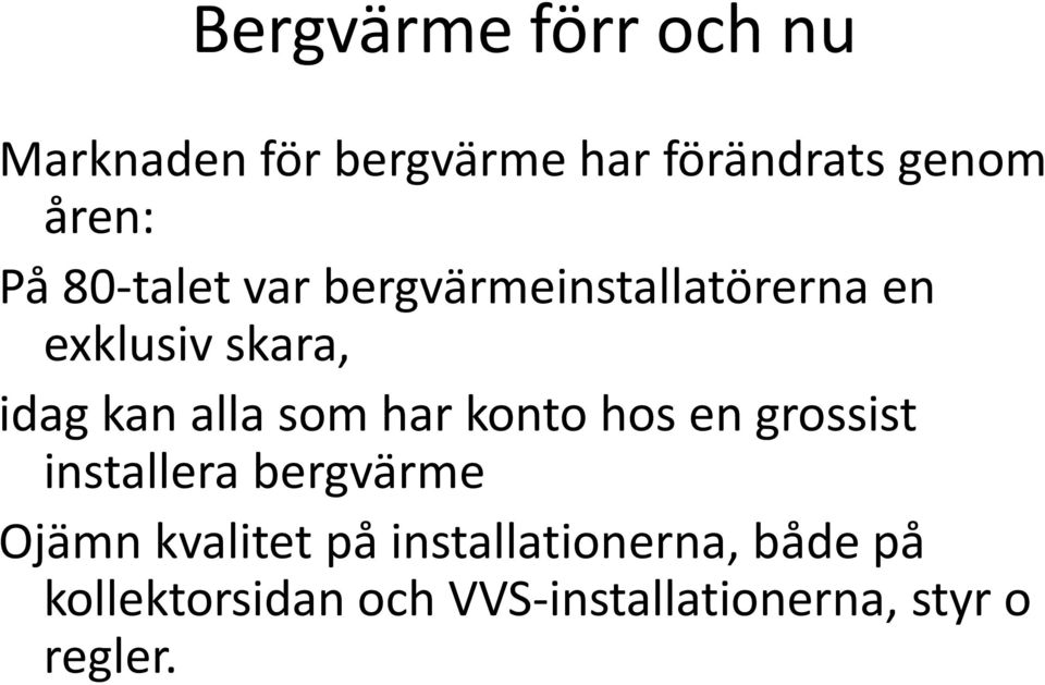 som har konto hos en grossist installera bergvärme Ojämn kvalitet på