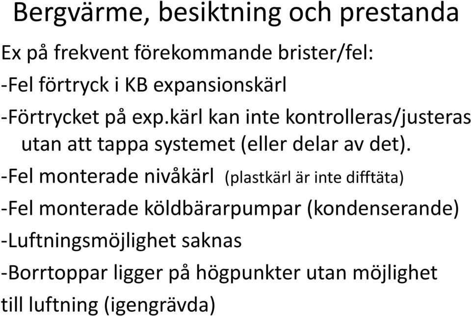 kärl kan inte kontrolleras/justeras utan att tappa systemet (eller delar av det).