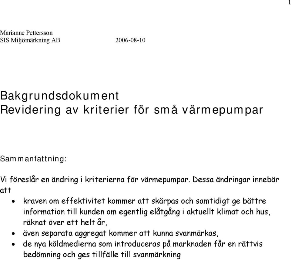 Dessa ändringar innebär att kraven om effektivitet kommer att skärpas och samtidigt ge bättre information till kunden om egentlig