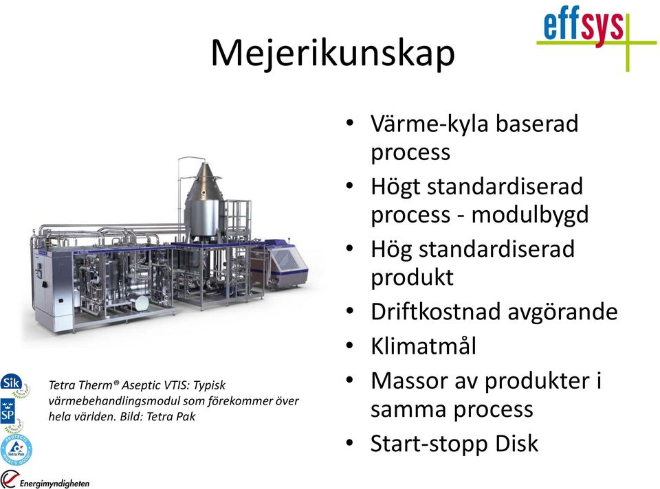 Bild: Tetra Pak Värme-kyla baserad process Högt standardiserad process -