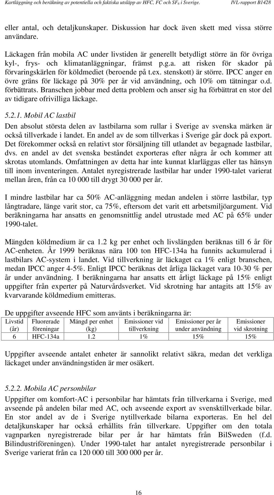 ex. stenskott) är större. IPCC anger en övre gräns för läckage på 30% per år vid användning, och 10% om tätningar o.d. förbättrats.