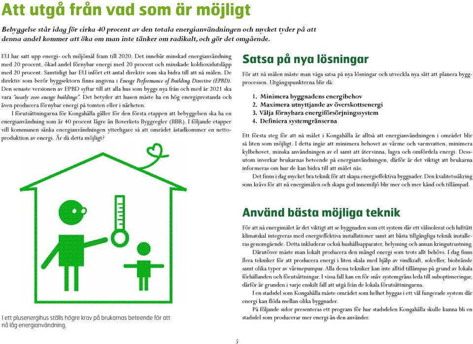 Det innebär minskad energianvändning med 20 procent, ökad andel förnybar energi med 20 procent och minskade koldioxidutsläpp med 20 procent.