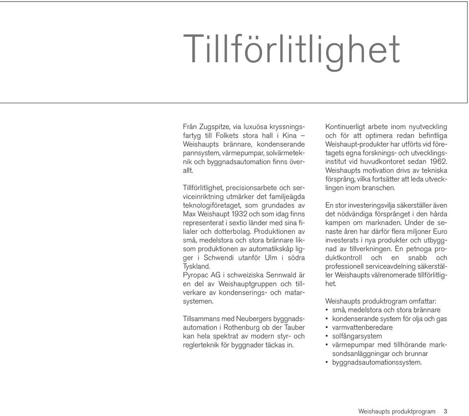 Tillförlitlighet, precisionsarbete och serviceinriktning utmärker det familjeägda teknologiföretaget, som grundades av Max Weishaupt 1932 och som idag finns representerat i sextio länder med sina