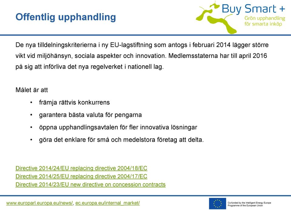 Målet är att främja rättvis konkurrens garantera bästa valuta för pengarna öppna upphandlingsavtalen för fler innovativa lösningar göra det enklare för små och