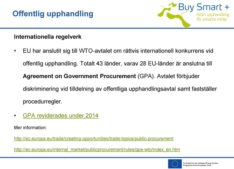 Avtalet förbjuder diskriminering vid tilldelning av offentliga upphandlingsavtal samt fastställer procedurregler.