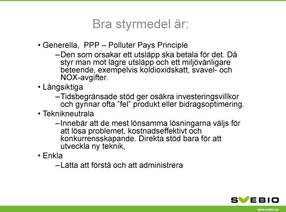 Långsiktiga Tidsbegränsade stöd ger osäkra investeringsvillkor och gynnar ofta fel produkt eller bidragsoptimering.