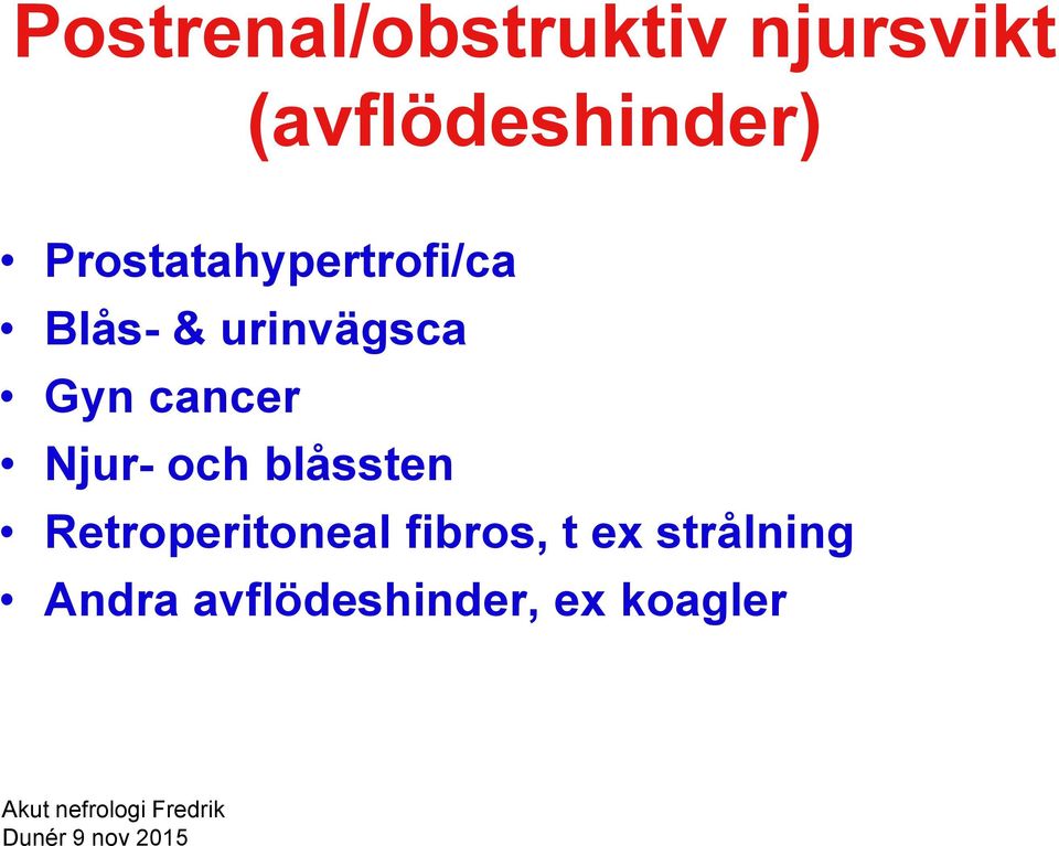 och blåssten Retroperitoneal fibros, t ex strålning Andra