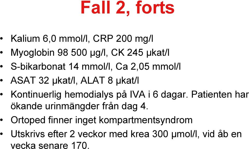 hemodialys på IVA i 6 dagar. Patienten har ökande urinmängder från dag 4.